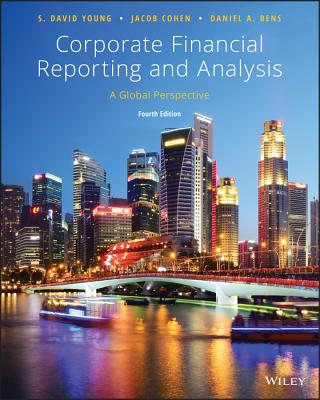 Corporate Financial Reporting and Analysis: A Global Perspective - Young, S David, and Cohen, Jacob, and Bens, Daniel A