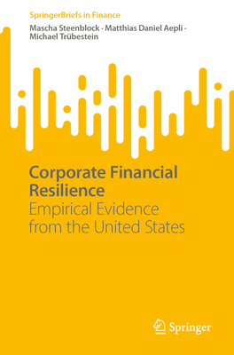 Corporate Financial Resilience: Empirical Evidence from the United States - Steenblock, Mascha, and Aepli, Matthias Daniel, and Trbestein, Michael