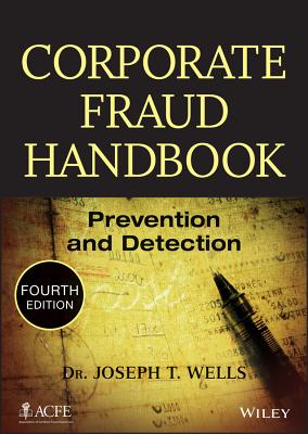 Corporate Fraud Handbook: Prevention and Detection - Wells, Joseph T