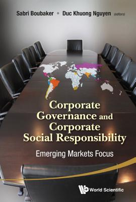 Corporate Governance and Corporate Social Responsibility: Emerging Markets Focus - Boubaker, Sabri (Editor), and Nguyen, Duc Khuong (Editor)