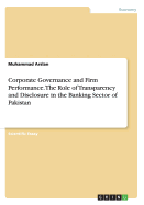 Corporate Governance and Firm Performance. the Role of Transparency and Disclosure in the Banking Sector of Pakistan