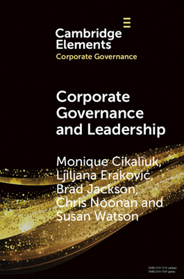 Corporate Governance and Leadership: The Board as the Nexus of Leadership-In-Governance - Cikaliuk, Monique, and Erakovic, Ljiljana, and Jackson, Brad
