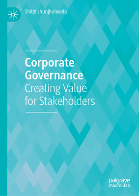 Corporate Governance: Creating Value for Stakeholders - Jhunjhunwala, Shital