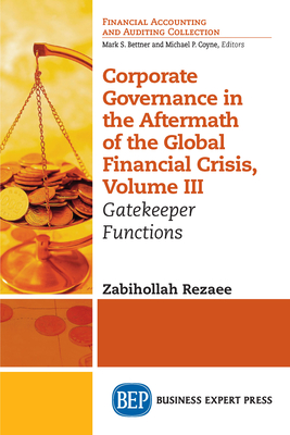 Corporate Governance in the Aftermath of the Global Financial Crisis, Volume III: Gatekeeper Functions - Rezaee, Zabihollah