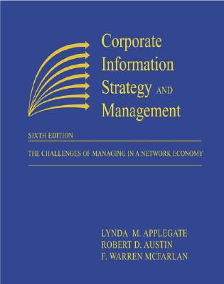 Corporate Information Strategy and Management: The Challenges of Managing in a Network Economy - Applegate, Lynda M, and Austin, Robert D, and McFarlan, F Warren