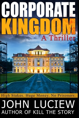 Corporate Kingdom: A Thriller: Amanda Creed Book Two - Luciew, John