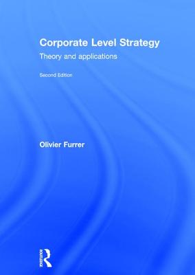Corporate Level Strategy: Theory and Applications - Furrer, Olivier