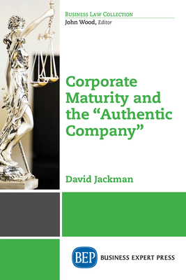 Corporate Maturity and the "Authentic Company" - Jackman, David