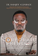 Corporate Preneurs: Discover the Strategies for Building Wealth Within the Confines of Your Workplace