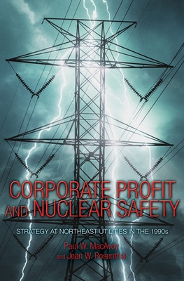 Corporate Profit and Nuclear Safety: Strategy at Northeast Utilities in the 1990s - MacAvoy, Paul W, and Rosenthal, Jean W