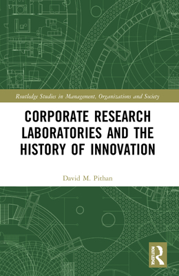 Corporate Research Laboratories and the History of Innovation - Pithan, David M