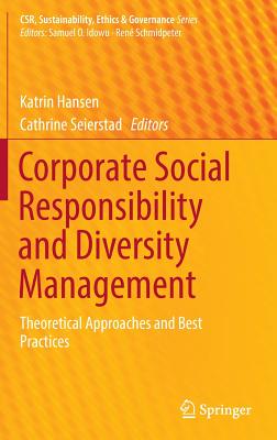 Corporate Social Responsibility and Diversity Management: Theoretical Approaches and Best Practices - Hansen, Katrin (Editor), and Seierstad, Cathrine (Editor)