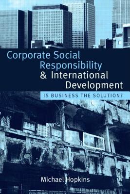 Corporate Social Responsibility and International Development: Is Business the Solution? - Hopkins, Michael