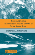 Corporate Social Responsibility and the Shaping of Global Public Policy