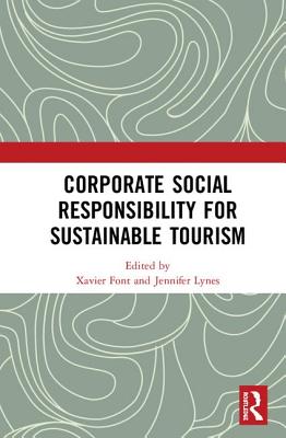 Corporate Social Responsibility for Sustainable Tourism - Font, Xavier (Editor), and Lynes, Jennifer (Editor)