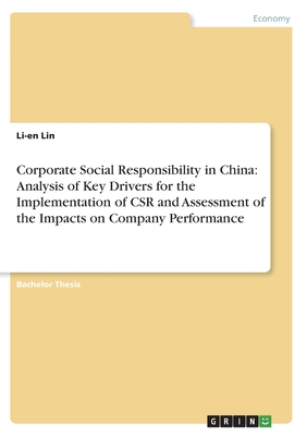 Corporate Social Responsibility in China: Analysis of Key Drivers for the Implementation of CSR and Assessment of the Impacts on Company Performance - Lin, Li-En