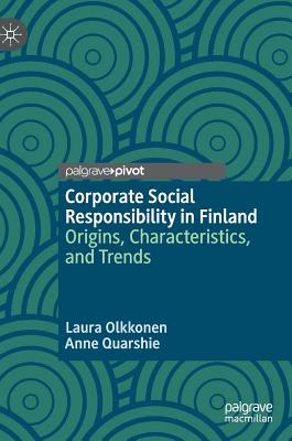 Corporate Social Responsibility in Finland: Origins, Characteristics, and Trends - Olkkonen, Laura, and Quarshie, Anne