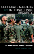 Corporate Soldiers and International Security: The Rise of Private Military Companies