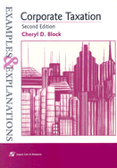Corporate Taxation: Examples & Explanations, Second Edition - Block, Cheryl D