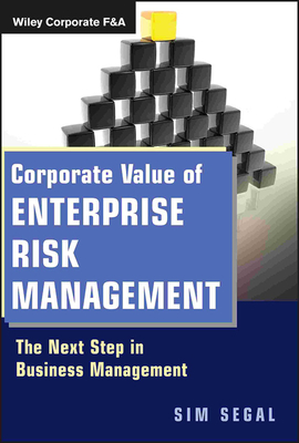 Corporate Value of Enterprise Risk Management: The Next Step in Business Management - Segal, Sim