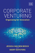 Corporate Venturing: Organizing for Innovation - van den Bosch, Jessica, and Duysters, Geert