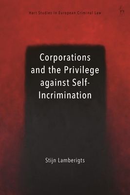 Corporations and the Privilege against Self-Incrimination - Lamberigts, Stijn