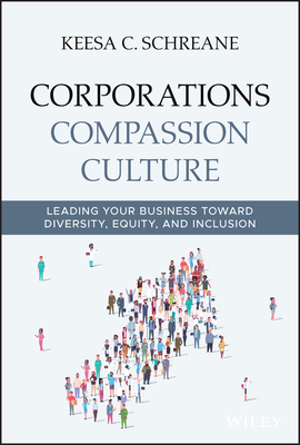 Corporations Compassion Culture: Leading Your Business Toward Diversity, Equity, and Inclusion - Schreane, Keesa C