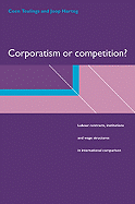 Corporatism or Competition?: Labour Contracts, Institutions and Wage Structures in International Comparison - Teulings, Coen, and Hartog, Joop