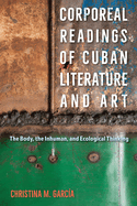Corporeal Readings of Cuban Literature and Art: The Body, the Inhuman, and Ecological Thinking