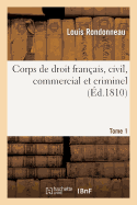 Corps de Droit Fran?ais, Civil, Commercial Et Criminel T1