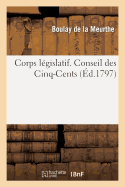 Corps L?gislatif. Conseil Des Cinq-Cents