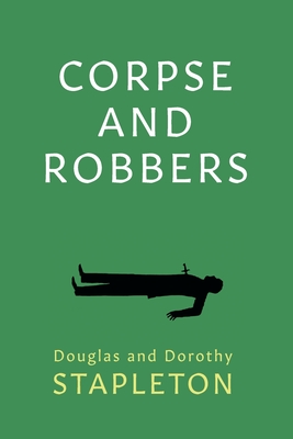 Corpse and Robbers - Stapleton, Douglas, and Stapleton, Dorothy