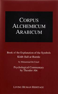 Corpus Alchemicum Arabicum Vol. 1b (Cala1 B): Book of the Explanation of the Symbols - Abt, Theodor, Dr.