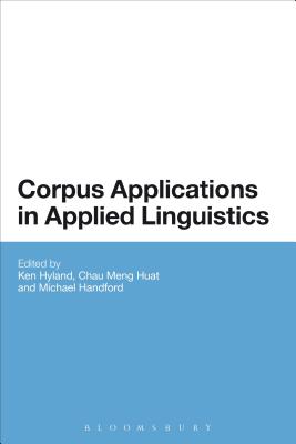 Corpus Applications in Applied Linguistics - Hyland, Ken, Professor (Editor), and Chau, Meng Huat, Dr. (Editor), and Handford, Michael (Editor)
