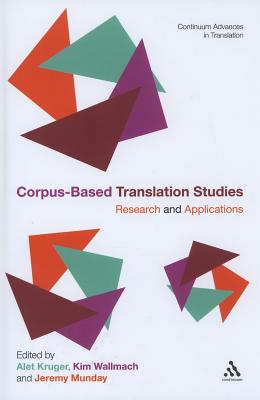 Corpus-Based Translation Studies: Research and Applications - Munday, Jeremy (Editor), and Wallmach, Kim (Editor), and Kruger, Alet (Editor)