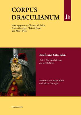 Corpus Draculianum. Dokumente Und Chroniken Zum Walachischen Fursten Vlad Dem Pfahler 1448-1650: Band 1: Briefe Und Urkunden. Teil 1: Die Uberlieferung Aus Der Walachei - Bohn, Thomas (Editor)