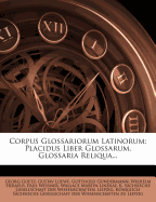 Corpus Glossariorum Latinorum: Placidus Liber Glossarum. Glossaria Reliqua