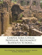 Corpus Iuris Civilis: Novellae, Recognovit Rudolfus Schoell