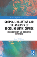 Corpus Linguistics and the Analysis of Sociolinguistic Change: Language Variety and Ideology in Advertising