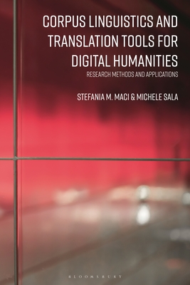 Corpus Linguistics and Translation Tools for Digital Humanities: Research Methods and Applications - Maci, Stefania M (Editor), and Sala, Michele (Editor)