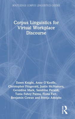 Corpus Linguistics for Virtual Workplace Discourse - Knight, Dawn, and O'Keeffe, Anne, and Fitzgerald, Christopher