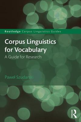 Corpus Linguistics for Vocabulary: A Guide for Research - Szudarski, Pawel