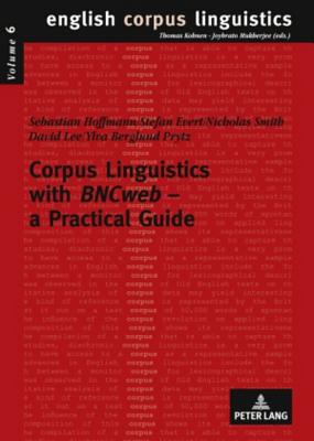 Corpus Linguistics with BNCweb - a Practical Guide - Mukherjee, Joybrato, and Hoffmann, Sebastian, and Evert, Stefan