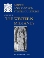 Corpus of Anglo-Saxon Stone Sculpture, Volume X: The Western Midlands