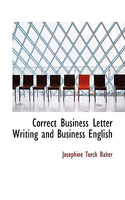 Correct Business Letter Writing and Business English - Baker, Josephine Turck