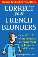 Correct Your French Blunders: Avoid 99% of the Common Mistakes Made by Learners of French