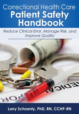 Correctional Health Care Patient Safety Handbook - Schoenly, Lorry, PhD, RN