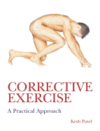 Corrective Exercise: A Practical Approach: A Practical Approach