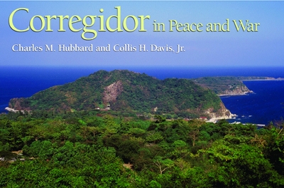 Corregidor in Peace and War - Hubbard, Charles M, Dean, and Davis, Collis H