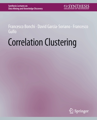 Correlation Clustering - Bonchi, Francesco, and Garca-Soriano, David, and Gullo, Francesco